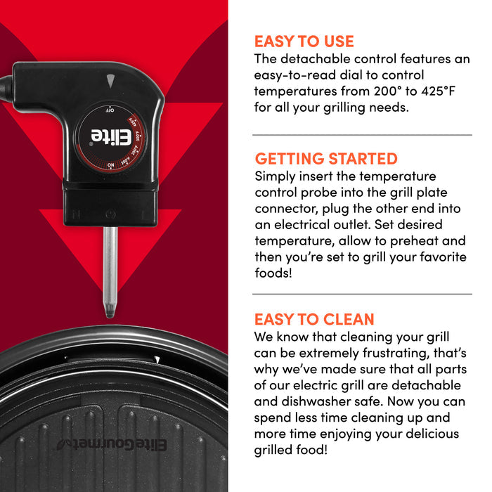 EASY TO USE The detachable control features an easy-to-read dial to control temperatures from 200° to 425°F for all your grilling needs. GETTING STARTED Simply insert the temperature control probe into the grill plate connector, plug the other end into an electrical outlet. Set desired temperature, allow to preheat and then you're set to grill your favorite foods!