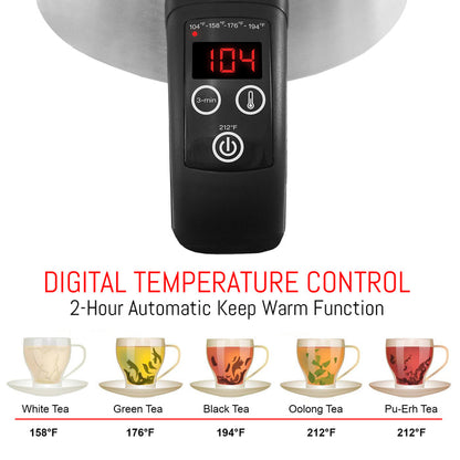DIGITAL TEMPERATURE CONTROL 2-Hour Automatic Keep Warm Function. White Tea 158°F Green Tea 176°F  Oolong Tea 212°F Pu-Erh Tea 212°F