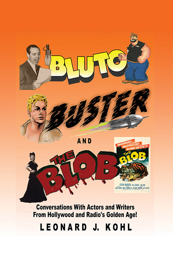 Bluto, Buster and The Blob: Conversations with Actors and Writers From Hollywood and Radio’s Golden Age!