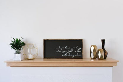 Fall in Love With Being Alive Sign wood Farmhouse wall decor