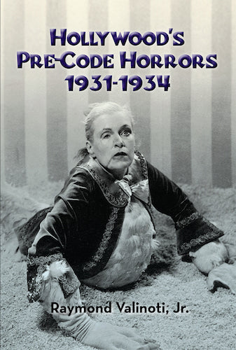 HOLLYWOOD'S PRE-CODE HORRORS 1931-1934 (HARDCOVER EDITION) by Raymond Valinoti, Jr. - BearManor Manor