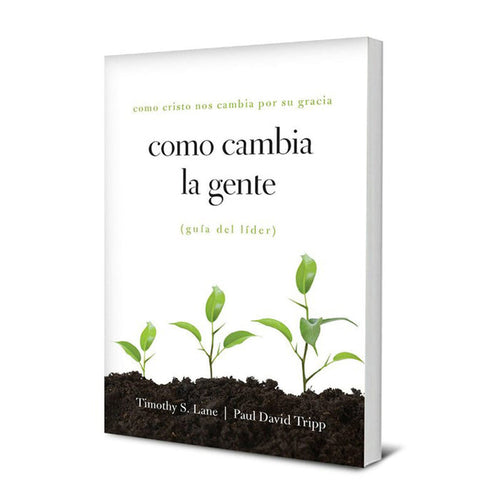Como Cambia La Gente Guía Del Líder (How People Change Leader's Guide)