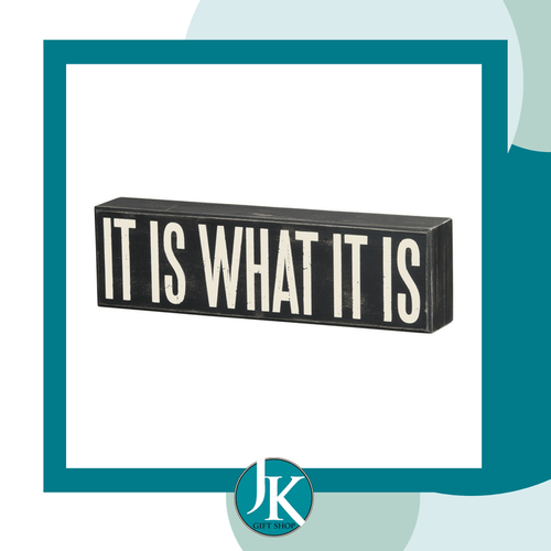 It Is What It Is Box Sign