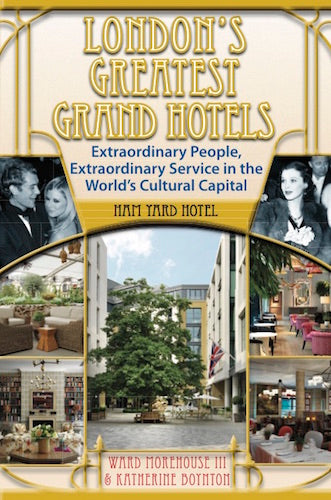 LONDON'S GREATEST GRAND HOTELS: HAM YARD HOTEL (SOFTCOVER EDITION) by Ward Morehouse III and Katherine Boynton - BearManor Manor