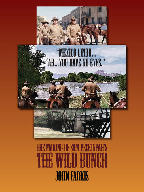 "Mexico Lindo...Ah...You Have No Eyes." The Making of Sam Peckinpah's The Wild Bunch