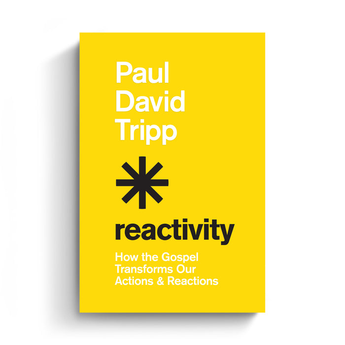 Reactivity: How the Gospel Transforms Our Actions and Reactions (Hardcover Book)