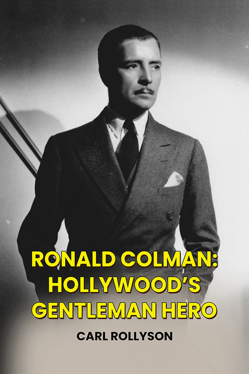 Ronald Colman: Hollywood’s Gentleman Hero