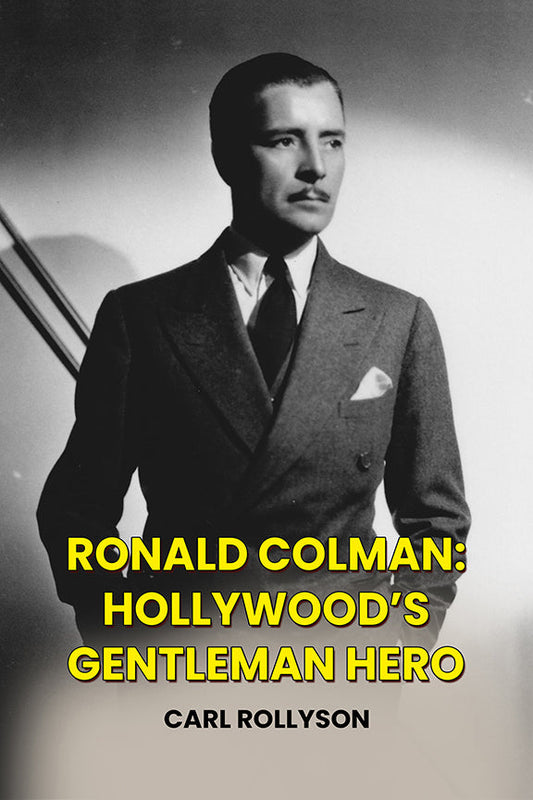 Ronald Colman: Hollywood’s Gentleman Hero