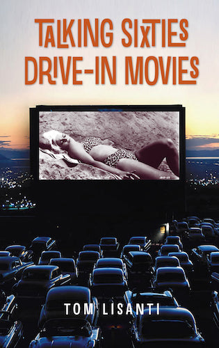 TALKING SIXTIES DRIVE-IN MOVIES (HARDCOVER EDITION) by Tom Lisanti - BearManor Manor