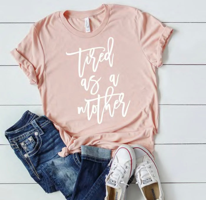 Tired as a Mother T-Shirt
