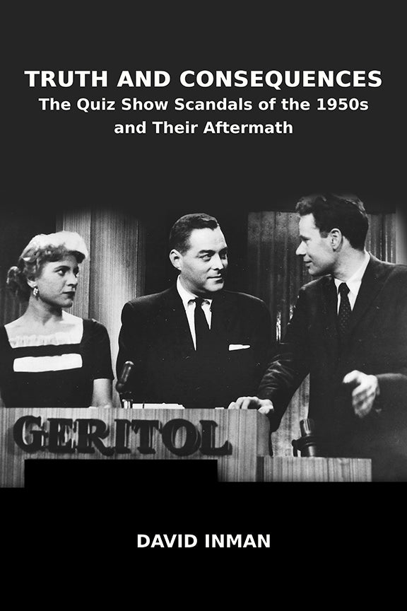 Truth and Consequences: The Quiz Show Scandals of the 1950s and Their Aftermath