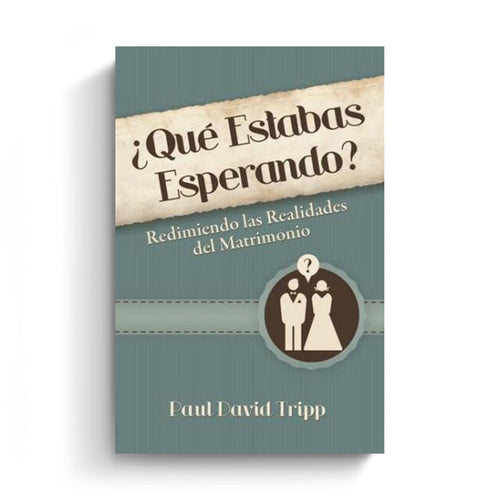 ¿Qué Estabas Esperando? – Redimiendo las Realidades del Matrimonio (What Did You Expect? Redeeming the Realities of Marriage))