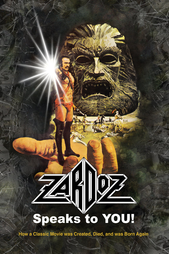 Zardoz Speaks To You! How a Classic Movie was Created, Died, and was Born Again